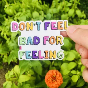 Don't Feel Bad For Feeling Vinyl Sticker